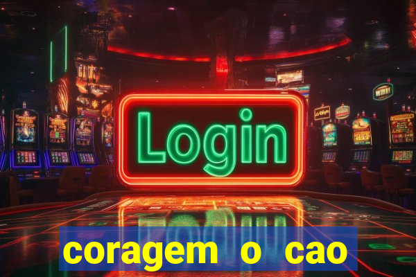 coragem o cao covarde assistir